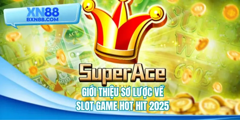 Giới thiệu sơ lược về slot game hot hit 2025