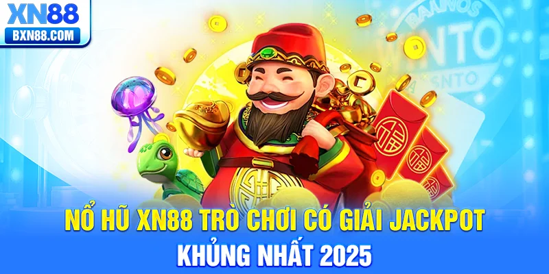 Nổ hũ XN88 trò chơi có giải jackpot khủng nhất 2025